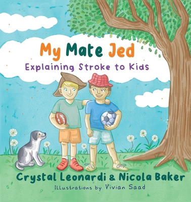 My Mate Jed: Explaining Stroke to Kids 0648604128 Book Cover