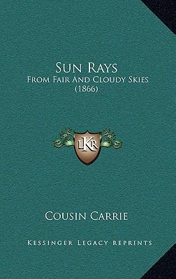Sun Rays: From Fair And Cloudy Skies (1866) 1167283198 Book Cover