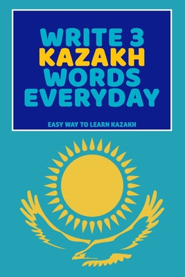 Write 3 Kazakh Words Everyday: Easy Way To Lear... B0851LLVNV Book Cover