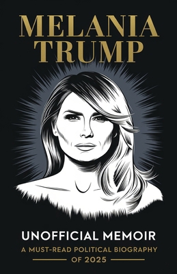 Melania Trump Unofficial Memoir: A Must-Read Po... 9363110834 Book Cover