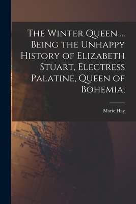 The Winter Queen ... Being the Unhappy History ... 1018554823 Book Cover