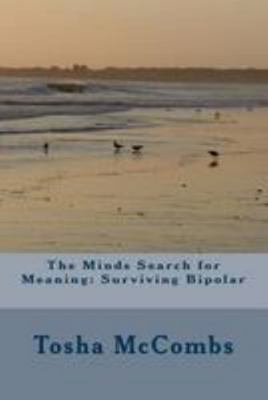 The Minds Search for Meaning: Surviving Bipolar 1512174718 Book Cover
