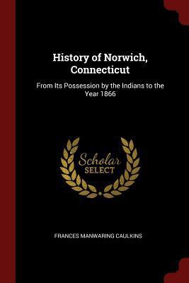 History of Norwich, Connecticut: From Its Posse... 1375754548 Book Cover