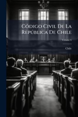 Código Civil De La República De Chile; Volume 6 [Portuguese] 1144860083 Book Cover
