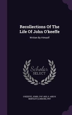 Recollections Of The Life Of John O'keeffe: Wri... 1354463374 Book Cover