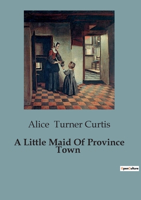 A Little Maid Of Province Town B0CBXHC5NM Book Cover