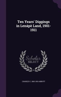 Ten Years' Diggings in Lenápè Land, 1901-1911 1347310355 Book Cover