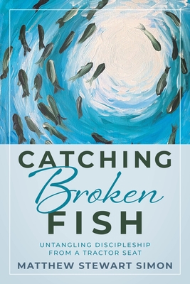 Catching Broken Fish: Untangling Discipleship F... 1646452925 Book Cover