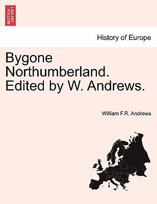 Bygone Northumberland. Edited by W. Andrews. 124111031X Book Cover