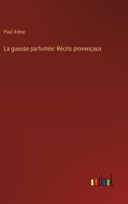 La gueuse parfumée: Récits provençaux [French] 3368906453 Book Cover