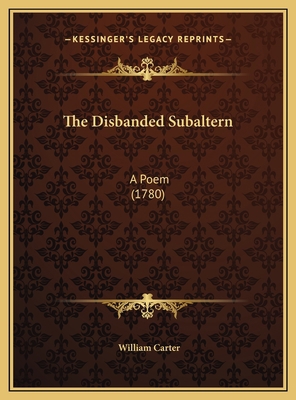 The Disbanded Subaltern: A Poem (1780) 1169401759 Book Cover