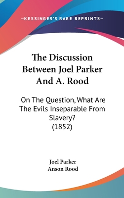 The Discussion Between Joel Parker And A. Rood:... 1437369391 Book Cover