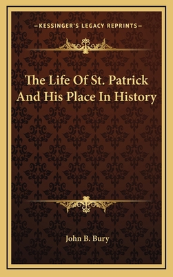 The Life Of St. Patrick And His Place In History 1163407895 Book Cover