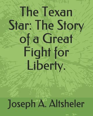The Texan Star: The Story of a Great Fight for ... 1793907455 Book Cover