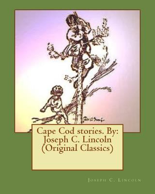 Cape Cod stories. By: Joseph C. Lincoln (Origin... 1533633193 Book Cover