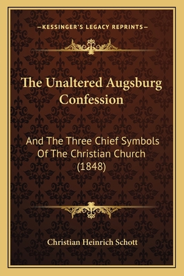 The Unaltered Augsburg Confession: And The Thre... 1165674173 Book Cover