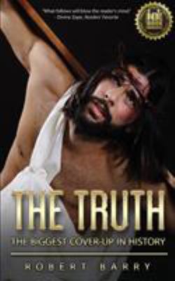 The Truth: The Biggest Cover-Up in History 1999312902 Book Cover