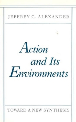 Action and Its Environments: Toward a New Synth... 0231062087 Book Cover