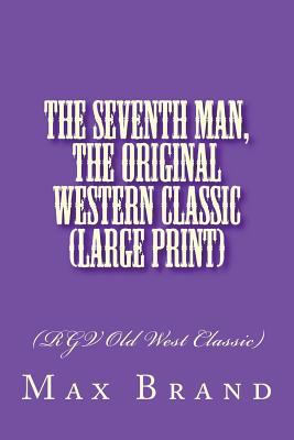 The Seventh Man, The Original Western Classic (... [Large Print] 1723521795 Book Cover