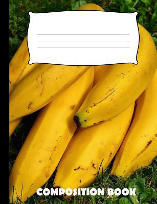 Composition Book: Banana Composition Notebook W... 1073579166 Book Cover