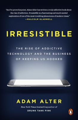 Irresistible: The Rise of Addictive Technology ... 0735222843 Book Cover