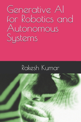 Generative AI for Robotics and Autonomous Systems B0D69WTHJF Book Cover