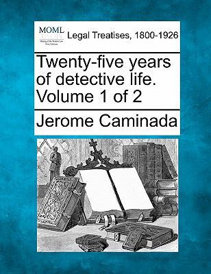 Twenty-Five Years of Detective Life. Volume 1 of 2 1240144520 Book Cover