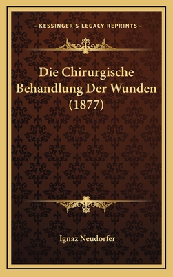 Die Chirurgische Behandlung Der Wunden (1877) [German] 1168529662 Book Cover