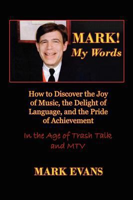 Mark! My Words (How to Discover the Joy of Musi... 0984767908 Book Cover