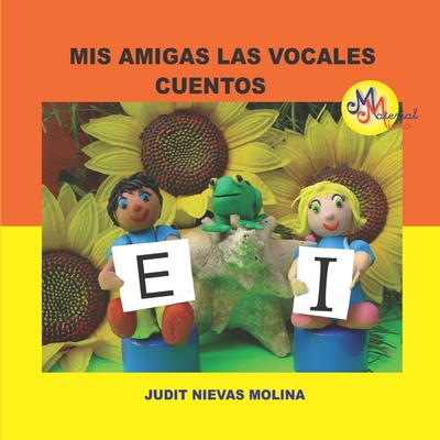 MIS Amigas Las Vocales E I: Cuentos [Spanish] B08DFZTY1D Book Cover