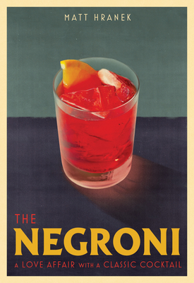 The Negroni: A Love Affair with a Classic Cocktail 1579659640 Book Cover