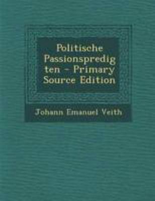 Politische Passionspredigten - Primary Source E... [German] 1295016834 Book Cover