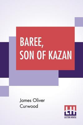 Baree, Son Of Kazan 9353423309 Book Cover