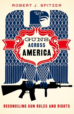 Guns Across America: Reconciling Gun Rules and ... 0190621060 Book Cover