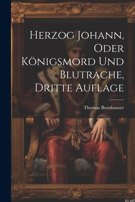 Herzog Johann, Oder Königsmord Und Blutrache, D... [German] 1022531360 Book Cover