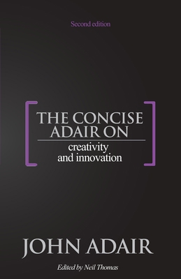 The Concise Adair on Creativity and Innovation 1854189255 Book Cover