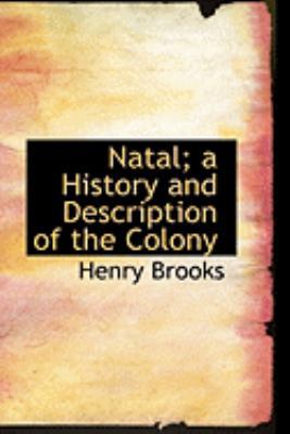 Natal; A History and Description of the Colony 0554998874 Book Cover