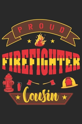 Proud firefighter cousin: Firefighter Cousin Journal | Firefighter Mom Journal | Firefighter Dad Journal | Proud Firefighter Son and Daughter | ... From Firefighter | Fathers Day Firefighter