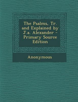 Psalms, Tr. and Explained by J.A. Alexander 1287999182 Book Cover
