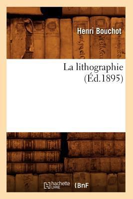 La Lithographie (Éd.1895) [French] 2012561942 Book Cover