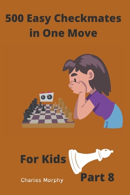 500 Easy Checkmates in One Move for Kids, Part 8 B0B45LGM6N Book Cover