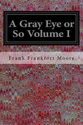 A Gray Eye or So Volume I 1535291303 Book Cover