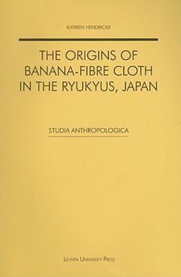 The Origins of Banana-Fibre Cloth in the Ryukyu... 9058676145 Book Cover