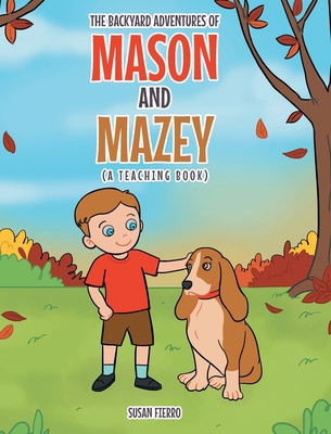 The Backyard Adventures of Mason and Mazey: A T... 1644687321 Book Cover