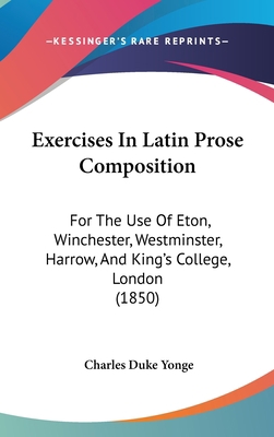 Exercises In Latin Prose Composition: For The U... 1104161788 Book Cover