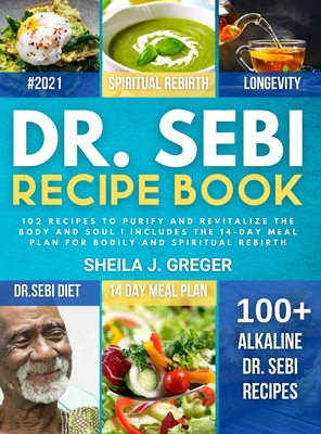 Dr. Sebi Recipe Book: 102 recipes to purify and... 1802837361 Book Cover