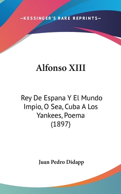 Alfonso XIII: Rey De Espana Y El Mundo Impio, O... 1104002167 Book Cover