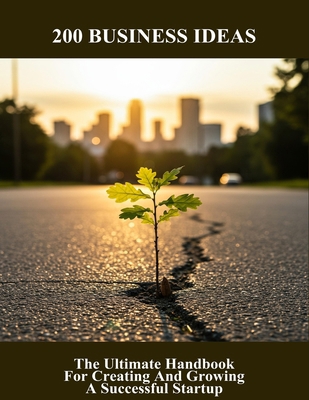 200 Business Ideas: The Ultimate Handbook For C... B0FVMLFR3H Book Cover