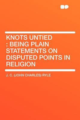 Knots Untied: Being Plain Statements on Dispute... 1407692348 Book Cover