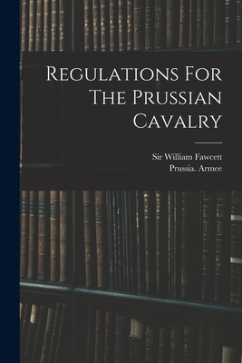 Regulations For The Prussian Cavalry 1019302666 Book Cover